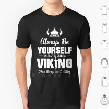 Alati Tuleb Ise, Kui Te Võite Olla Viking Tee Viking Print T-Särk 100% Puuvill Uus Lahe Tee Alati Tuleb Ise